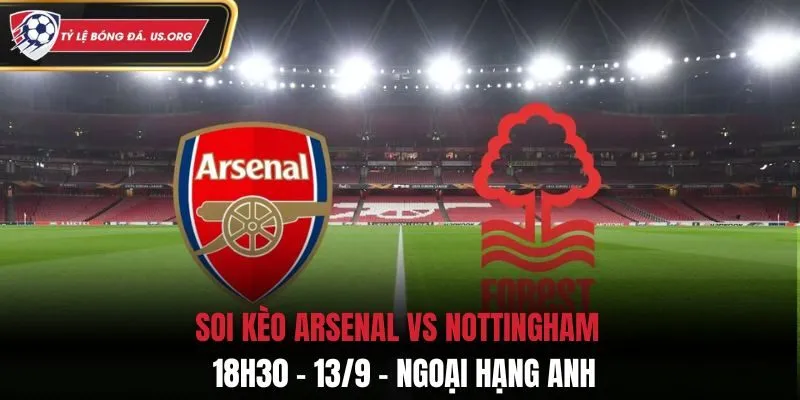 Soi Kèo Arsenal vs Nottingham: 18h30 - 13/9 - Ngoại Hạng Anh