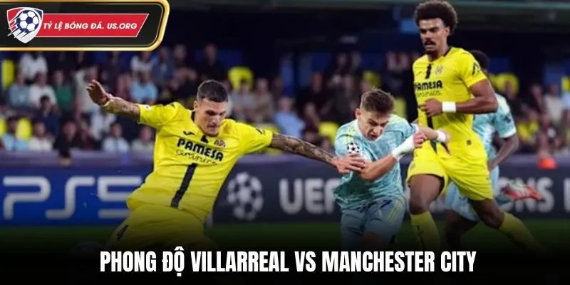 Soi kèo Villarreal vs Manchester City - thống kê thành tích phong độ vừa qua