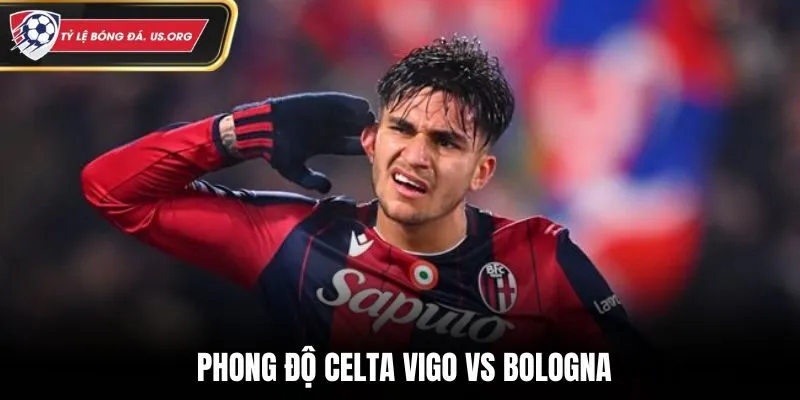 Soi kèo Celta Vigo vs Bologna - phân tích điểm rơi phong độ